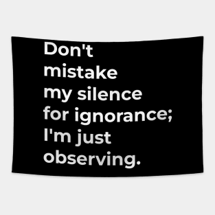 Don't mistake my silence for ignorance; I'm just observing. Tapestry