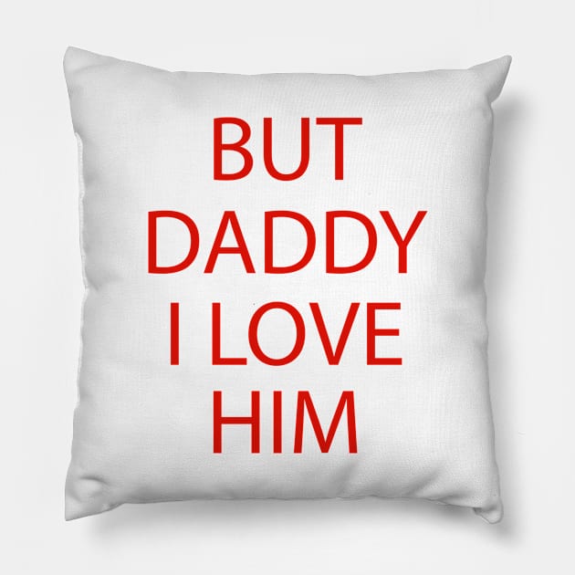 But Daddy I Love Him Pillow by AMRIART