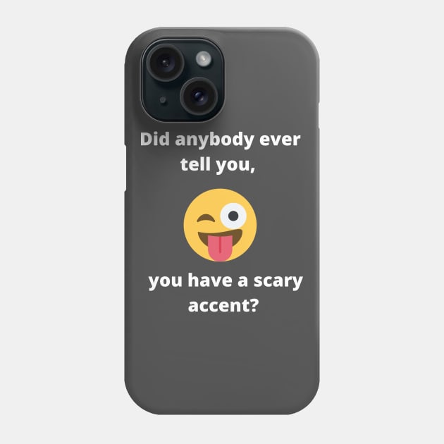 Did anybody tell you, you have a scary accent Phone Case by TwoMoreWords