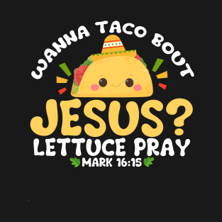 wanna taco bout jesus lettuce pray Cinco De Mayo T-Shirt