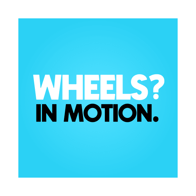 Wheels In Motion by Dusty Daze