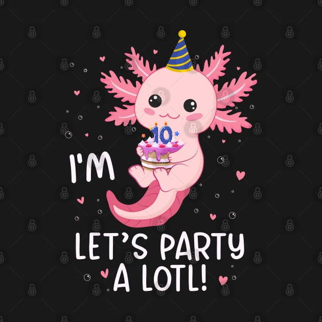 Funny 10th Birthday I'm 10 Years Old lets party Axolotl by Msafi