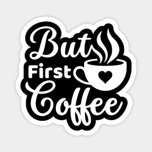 But first coffee morning coffee cup lover white text Magnet