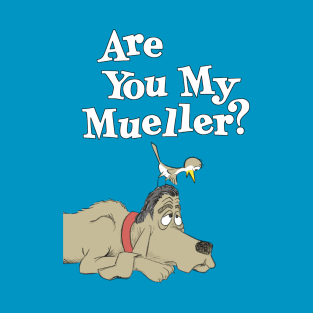 Are You My Mueller? T-Shirt