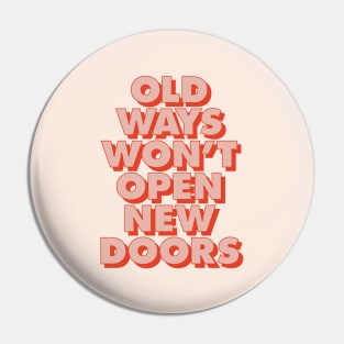 Old Ways Won't Open New Doors in Peach and Red Pin