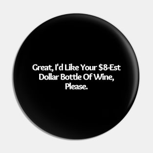 I d Like Your $8 Est Dollar Bottle Of Wine, Please, funny joke, black Pin