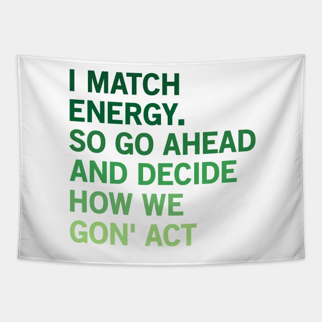 I Match Energy So Go Ahead And Decide How We Gon’ Act Tapestry by yass-art