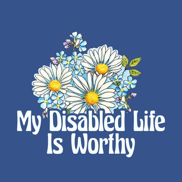 My Disabled Life is Worthy by ShawnaMac