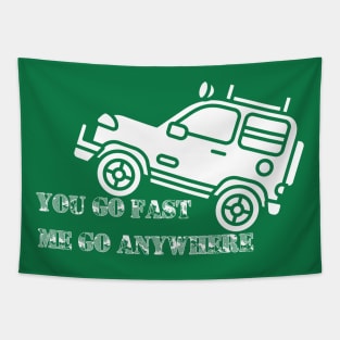 You go fast me go anywhere 4x4 off road green laning fun slogan. Tapestry