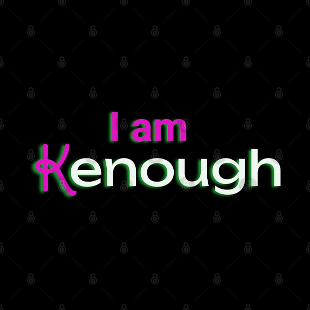 I Am Kenough by BesTees