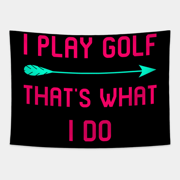 I Play Golf That's What I Do Fun Golfer Gift Tapestry by at85productions