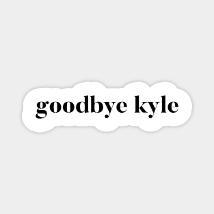 Goodbye Kyle. Real Housewives og Beverly Hills Ken Todd Quote Magnet