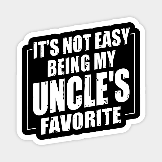 It's Not Easy Being My Uncle's Favorite Magnet by Benko Clarence