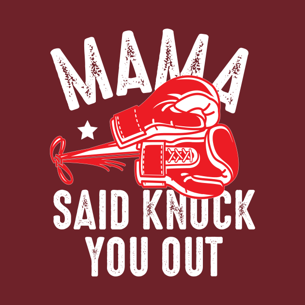 Mama said  knock you out by Urshrt