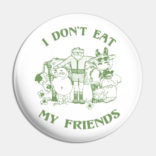 I Don't Eat My Friends Pin