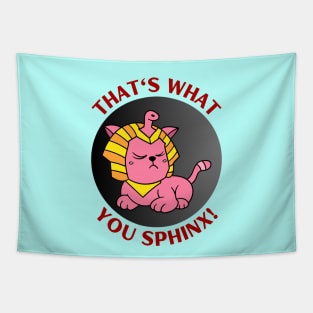 That's What You Sphinx | Sphinx Pun Tapestry