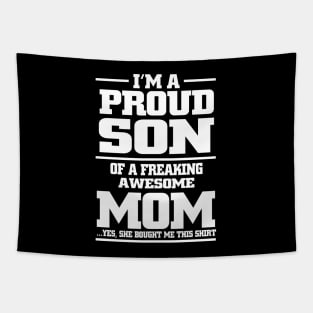 i'm a proud son of a freaking awesome mom yes she bought me this shirt Tapestry