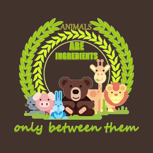 Animals are ingredients, only between them... T-Shirt