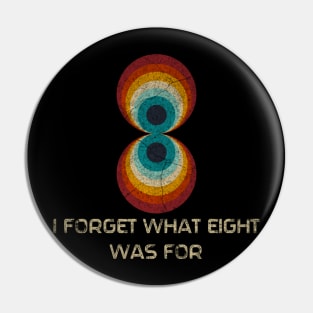 Retro Stripes Funny Saying I Forget What Eight Was For - Violent femmes Fan Pin