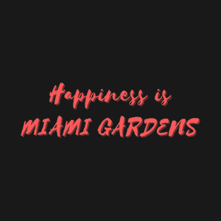 Happiness is Miami Gardens T-Shirt