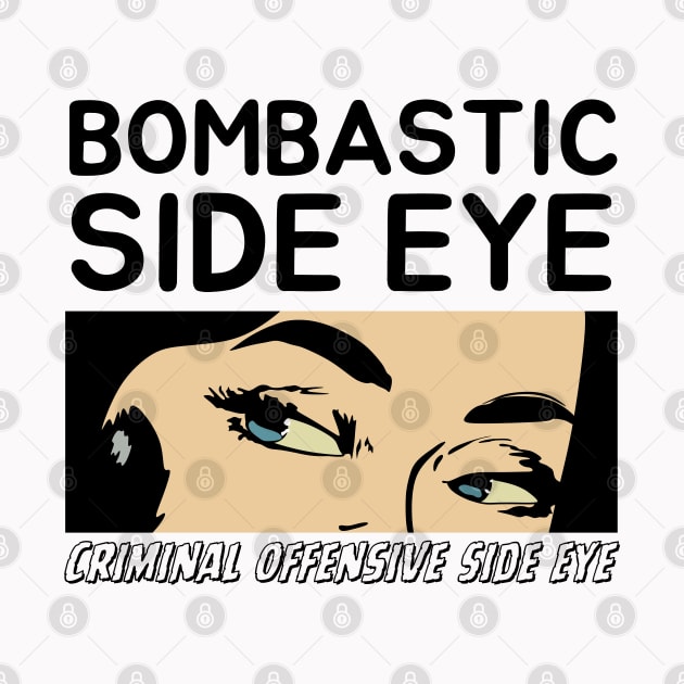 Bombastic Side Eye | Criminal Offensive Side eye by Owlora Studios