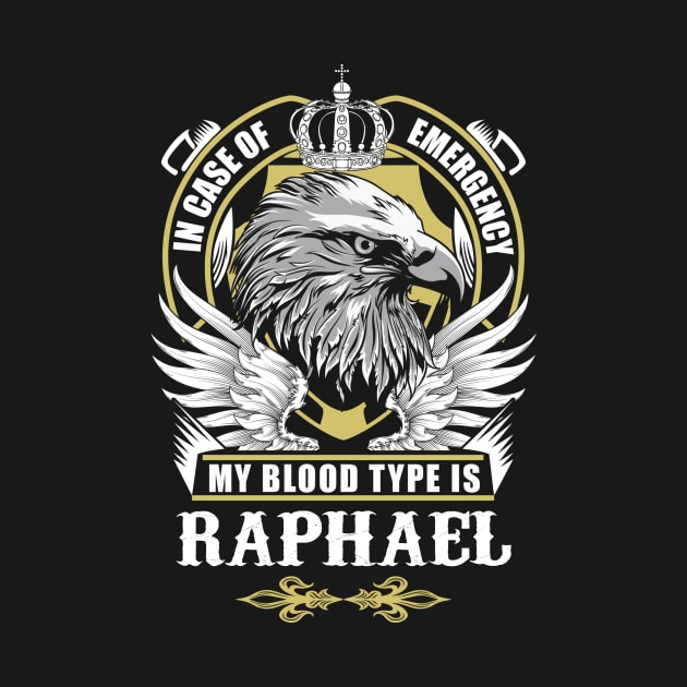 Raphael Name T Shirt - In Case Of Emergency My Blood Type Is Raphael Gift Item by AlyssiaAntonio7529