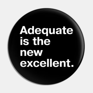 Adequate is the new excellent. Pin