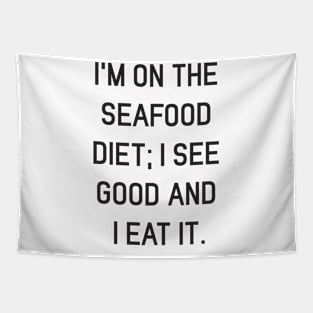 I’m on the seafood diet; I see good and I eat it Tapestry