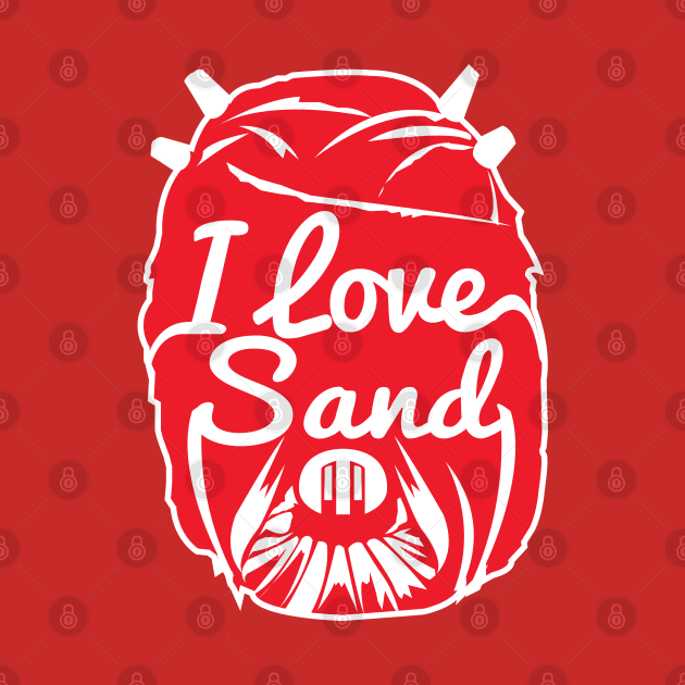 I LOVE SAND by MatamorosGraphicDesign