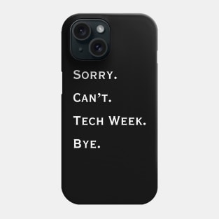 Sorry. Can't. Tech Week. Bye. Phone Case