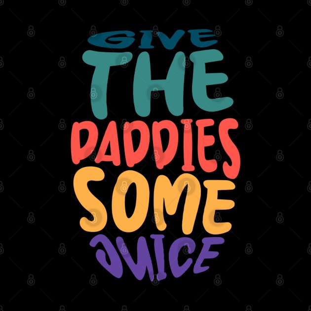 give the daddies some juice by Mandegraph