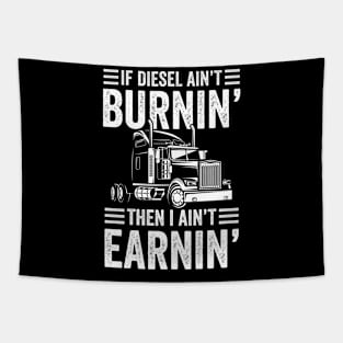 If Diesel Ain't Burnin' Then I Ain't Earnin - Trucker Tapestry