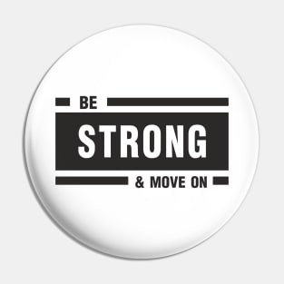 Be strong & move on Pin