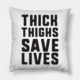 Thick Thighs Save Lives Pillow