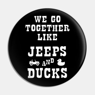 Duck Duck Jeep - We Go Together Like Jeeps and Ducks Pin