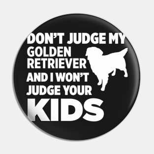 Don’t Judge My Golden Retriever I Won’t Kids Pin