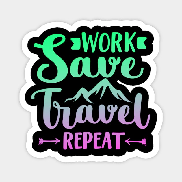 Work Save Travel Repeat Magnet by goldstarling