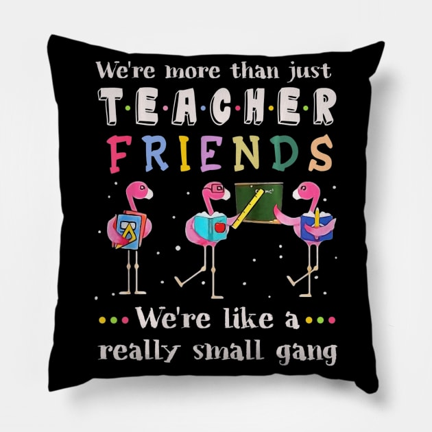 Were More Than Teacher Friends Like A Really Small Gang Tee Pillow by AstridLdenOs