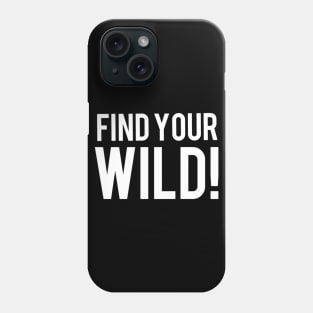 Find your wild! Phone Case