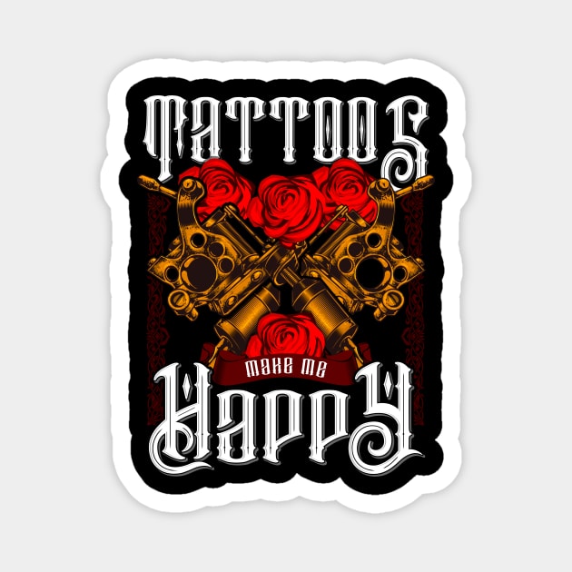 Tattoos Make Me Happy You Inked Tattooed Magnet by theperfectpresents