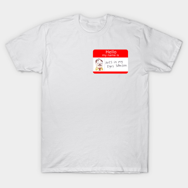 Ants In My Eyes Johnson Name Tag Rick And Morty T Shirt Teepublic