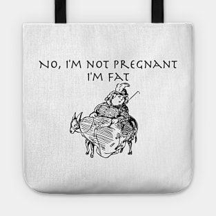 No I'm not Pregnant, I'm Fat with image Tote