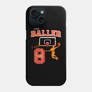 This Basketball Baller Is Now 8 Years Old Happy My Birthday Phone Case