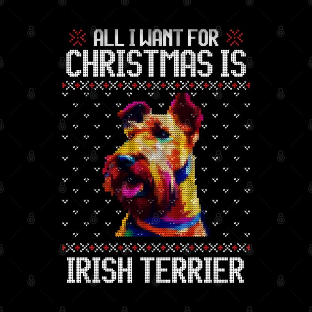 All I Want for Christmas is Irish Terrier - Christmas Gift for Dog Lover by Ugly Christmas Sweater Gift