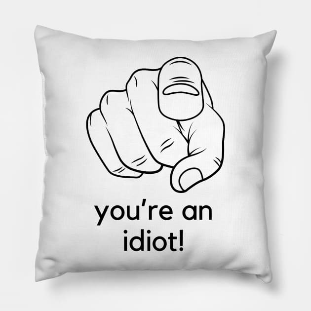 You're an idiot! A funny saying design Pillow by C-Dogg