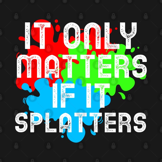 It Only Matters If It Splatters Paintball by Orange-Juice