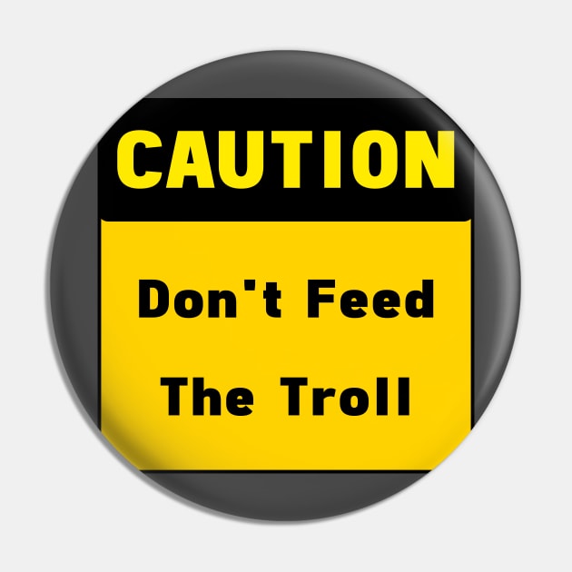 Caution. Dont Feed The Troll Sign Pin by AngeloDeVal