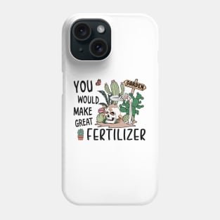 You would make great fertilizer Phone Case