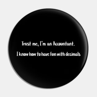 Trust me, I'm an Accountant. I know how to have fun with decimals Pin