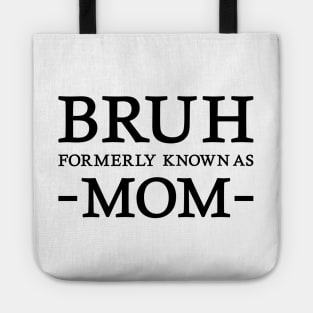 Bruh - Formerly known as mom Tote